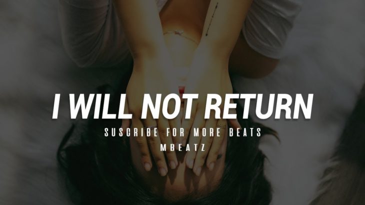 Sad Beat R&B Smooth Trap Calm – “I will not return”│Mbeatz