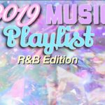 //2019 Music Playlist // R&B edition!