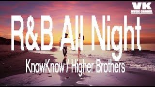 R&B All Night-KnowKnow   Higher Brothers【抖音熱門】【無損高音質】【動態歌詞Lyrics】中文饒舌Chinese RAP
