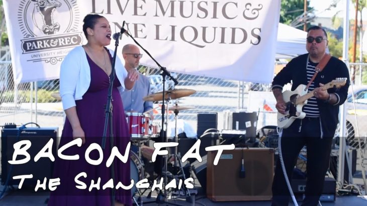 Bacon Fat – The Shanghais R&B (San Diego, CA)