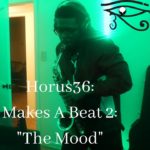 Horus36 Makes A Beat 2: “The Mood” Hip-Hop/R&B Type Beat