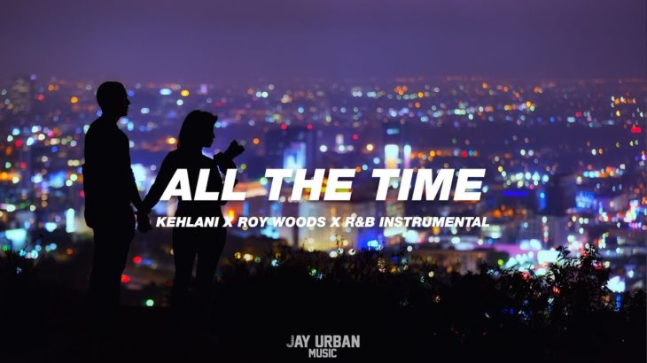 Kehlani Type Beat | Roy Woods Type Beat | R&B Instrumental – “All The Time” | R&B Beat 2019
