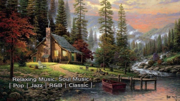 Relaxing Music, Soul Music | Piano | Pop | Jazz | R&B | Classic