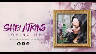 Shei Atkins – Loving Me (Lyric Video) – Gospel R&B