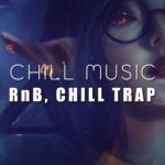 A Chill Mix | Chill Trap, R&B Music