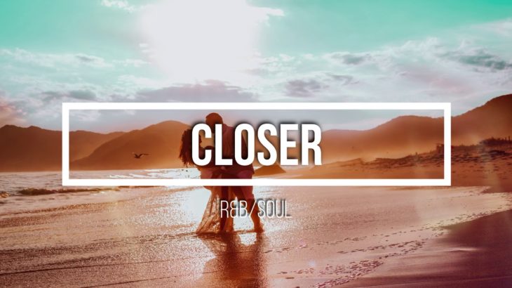 Closer – [R&B/Soul]