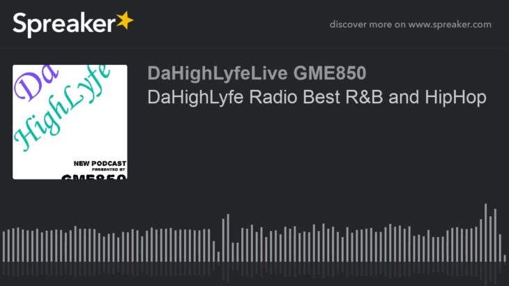 DaHighLyfe Radio Best R&B and HipHop (part 6 of 6)