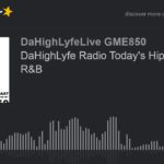 DaHighLyfe Radio Today’s Hip Hop and R&B (part 12 of 12)