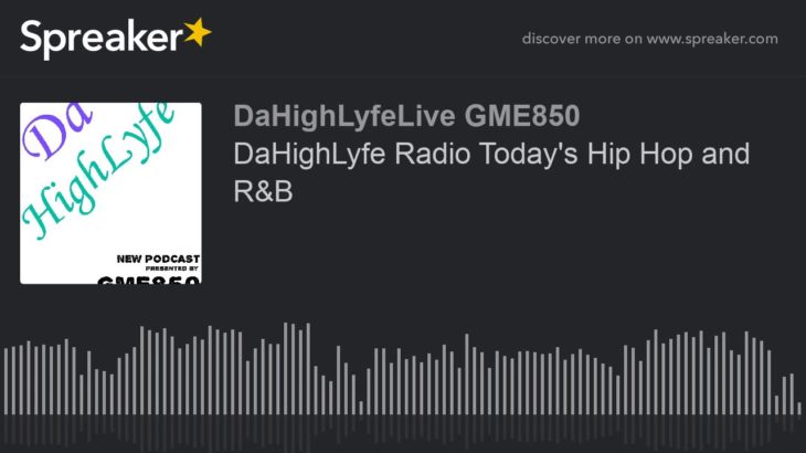 DaHighLyfe Radio Today’s Hip Hop and R&B (part 6 of 12)
