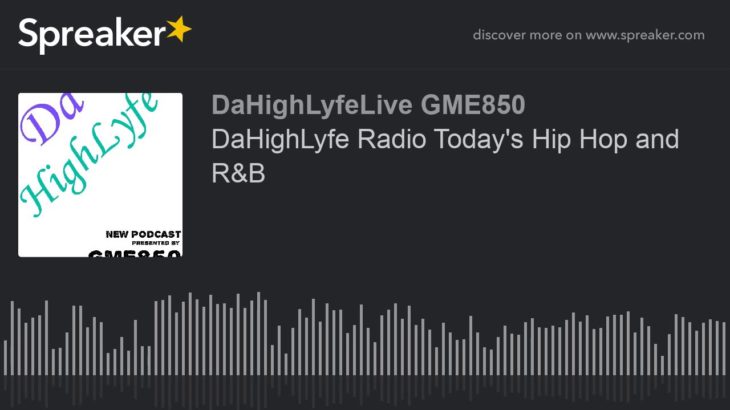 DaHighLyfe Radio Today’s Hip Hop and R&B (part 7 of 12)
