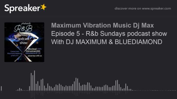 Episode 5 – R&b Sundays podcast show With DJ MAXIMUM & BLUEDIAMOND (made with Spreaker)