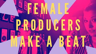 Female Producers Co-Produce an R&B Beat (2020)