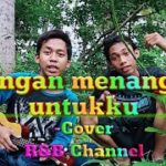Jangan menangis untukku ~Cover R&B Channel