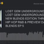 LOST GEM UNDERGROUND RADIO NEW BLENDS EDITION THROWBACK HIP HOP R&B & PREVIEW DANCEHALL BLENDS EP 5