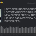 LOST GEM UNDERGROUND RADIO NEW BLENDS EDITION THROWBACK HIP HOP R&B & PREVIEW DANCEHALL BLENDS EP 5