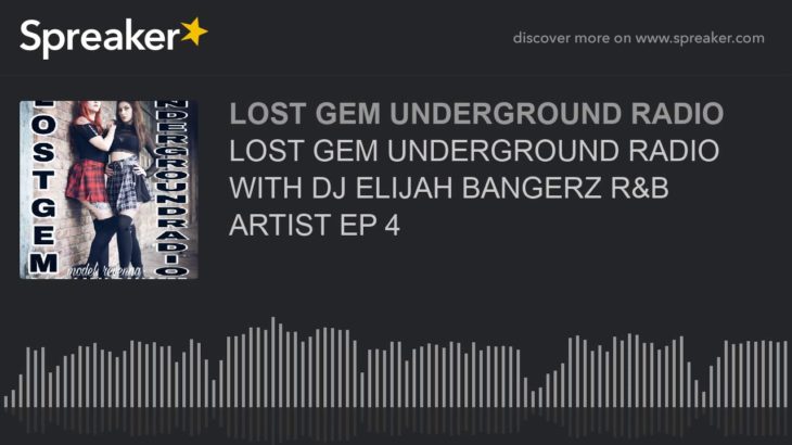 LOST GEM UNDERGROUND RADIO WITH DJ ELIJAH BANGERZ R&B ARTIST EP 4 (part 1 of 6)