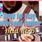 Learn Neo Soul Guitar! – How To Play “Acid R&B”