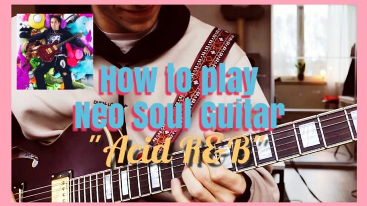 Learn Neo Soul Guitar! – How To Play “Acid R&B”
