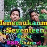 Menemukanmu-Seventeen ~Cover R&B Channel