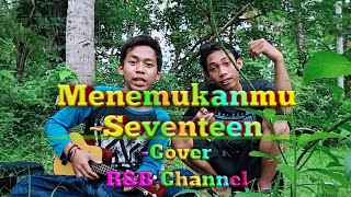 Menemukanmu-Seventeen ~Cover R&B Channel