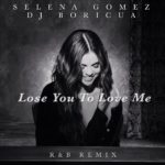 Selena Gomez, DJ Boricua – Lose You To Love Me (R&B Remix) (Official Audio)