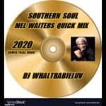 Southern Soul / Soul Blues / R&B “Mel Waiters Quick Mix” – 2020 (Dj WhaltBabieLuv) – HAPPY NEW YEAR
