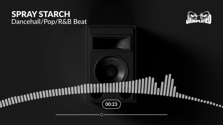 Spray Starch – Dancehall/Pop/R&B Beat – Jamplified Records