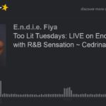 Too Lit Tuesdays: LIVE on Endie Fiya with R&B Sensation ~ Cedrina