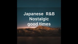 Japanese R&B【Nostalgic good times】