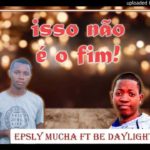 Be Daylight ft Eplsy Mucha – Isso Não é o Fim (2020) R&B