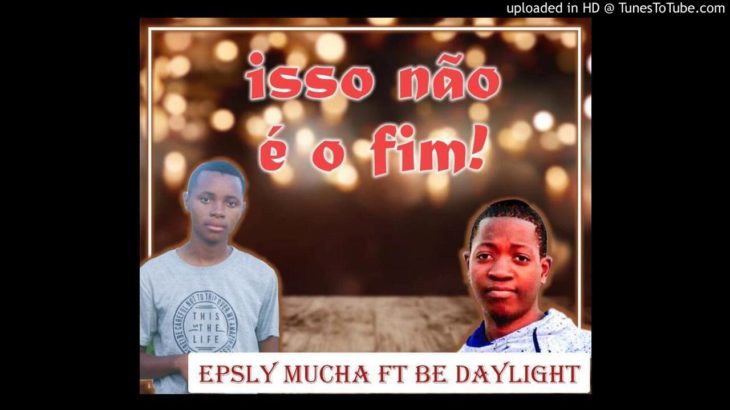 Be Daylight ft Eplsy Mucha – Isso Não é o Fim (2020) R&B