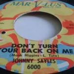 Johnny Sayles   DON’T TURN YOUR BACK ON ME    Northern Soul R&B