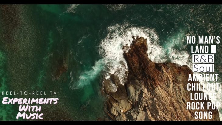 No Man’s Land – R&B Soul Ambient Chillout Lounge Rock Pop Song