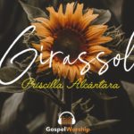 Girassol – Priscilla Alcântara (Version R&B) Letra