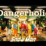 Snow Man「Dangerholic」Music Video YouTube Ver.