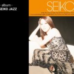 松田聖子さん – SEIKO JAZZ　セイコ・ジャズ　/  full アルバム　 hit jazz　ハイレゾ？High resolution
