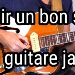 Avoir un bon son en guitare jazz