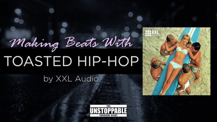 Toasted Hip-Hop by XXL Audio – Making Beats With