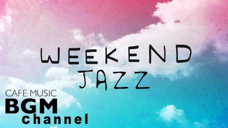 Weekend Jazz Mix – Relaxing Cafe Music – Jazz Hiphop & Jazz Cafe Music – Have a nice weekend.