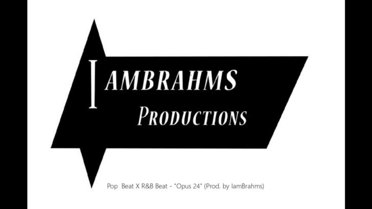 Pop  Beat X R&B Beat – “Opus 24” (Prod. by IamBrahms)
