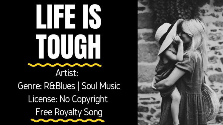R&B | Soul Music – “LIFE IS TOUGH” (FREE MUSIC/No Copyright)