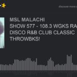 SHOW 577 – 108.3 WGKS RADIO, DISCO R&B CLUB CLASSIC THROWBKS!