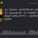 S1. Episode 59 – S.I. RADIO: HIP HOP N R&B TURN UP PT.1 – HOSTED BY: S.I. BARZ (part 2 of 5)