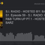S1. Episode 59 – S.I. RADIO: HIP HOP N R&B TURN UP PT.1 – HOSTED BY: S.I. BARZ (part 3 of 5)