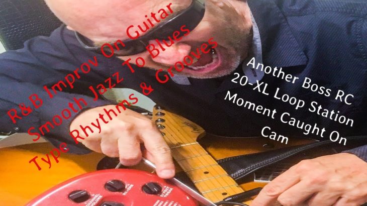 R&B Improv On Guitar – Smooth Jazz To Blues Type Rhythms & Grooves