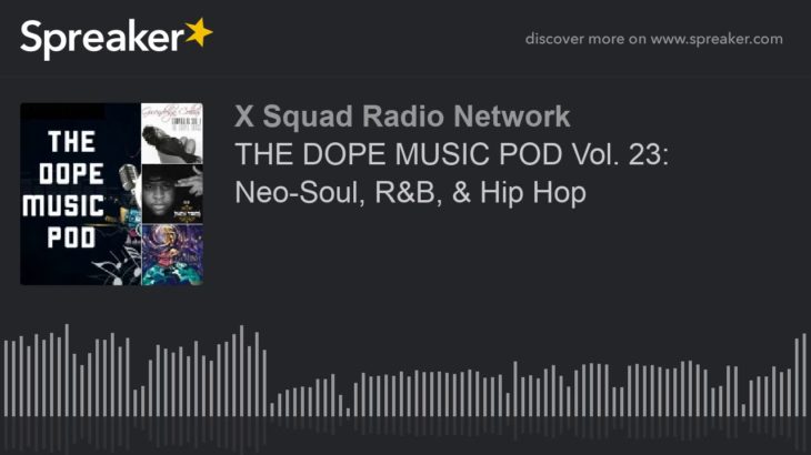 THE DOPE MUSIC POD Vol. 23: Neo-Soul, R&B, & Hip Hop (part 4 of 4)