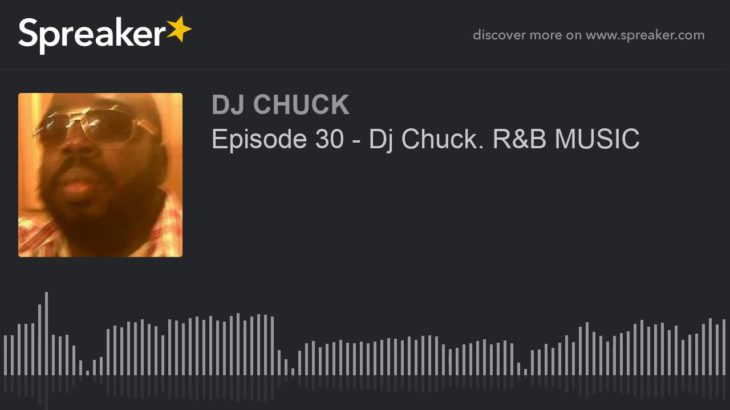 Episode 30 – Dj Chuck. R&B MUSIC (part 3 of 5)
