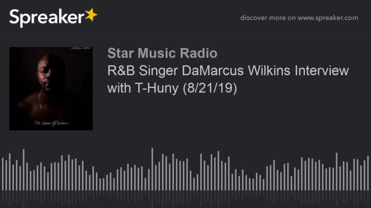 R&B Singer DaMarcus Wilkins Interview with T-Huny (8/21/19) (part 2)