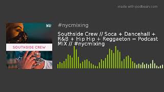 Southside Crew // Soca + Dancehall + R&B + Hip Hip + Reggaeton = Podcast MiX // #nycmixing