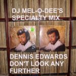 Dennis Edwards – Don’t Look Any Further – (DJ Mel-O-Dee .. R&B Specialty All Vinyl Double Mix)